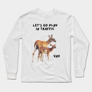 Let's go play in traffic Long Sleeve T-Shirt